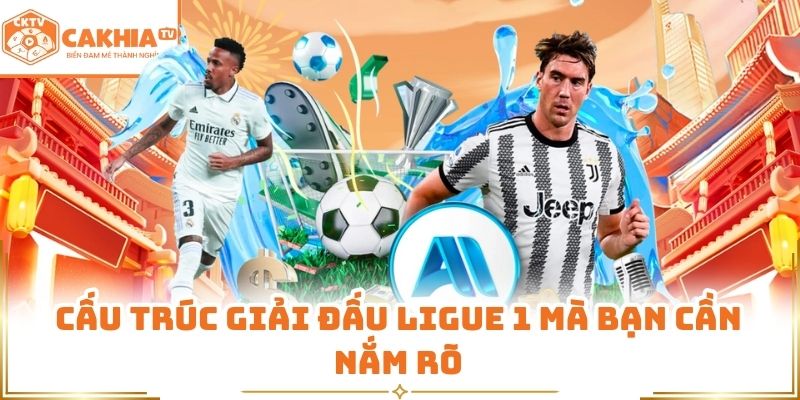 Ligue 1 - Cách Tiếp Cận Phân Tích Trước Trận Tại cà khịa tv 2 Cấu trúc giải đấu Ligue 1 mà bạn cần nắm rõ